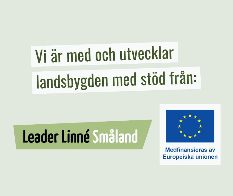 Vi är med och utvecklar landsbygden med stöd från Leader Linné Småland. Medfinansieras av Europeiska unionen.
