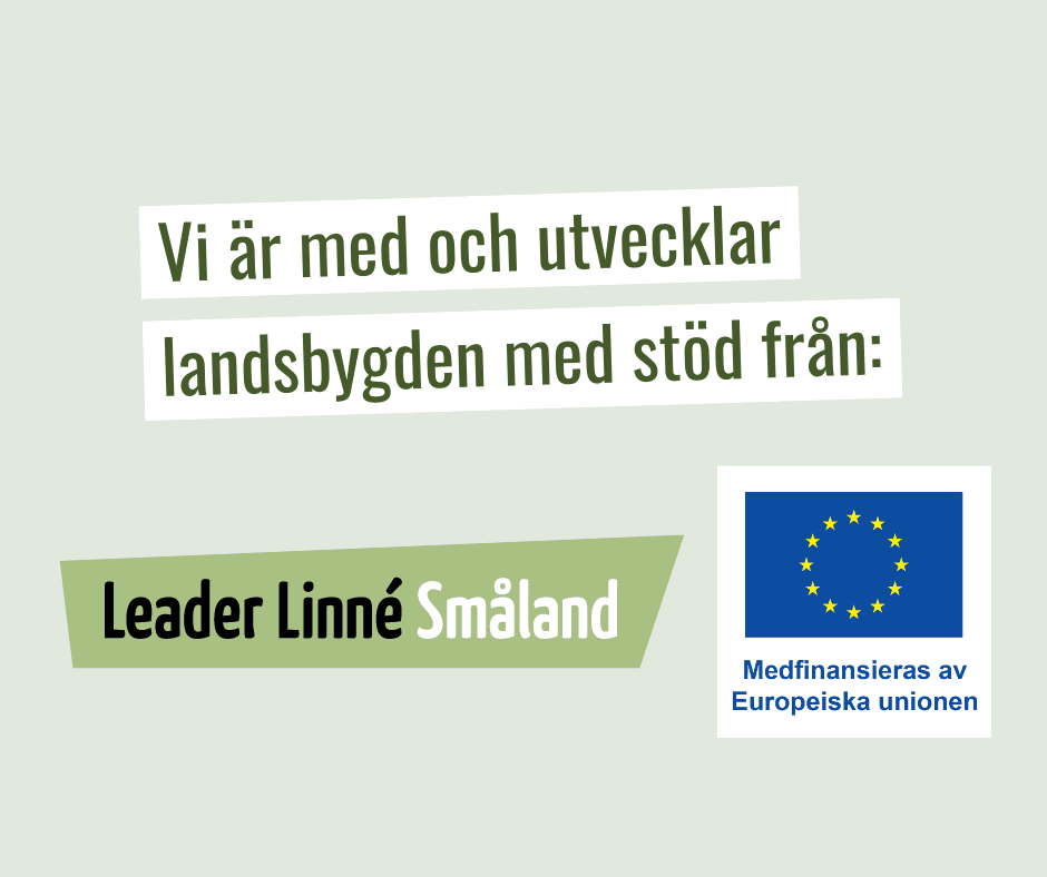 Vi är med och utvecklar landsbygden med stöd från Leader Linné Småland. Medfinansieras av Europeiska unionen.